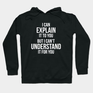 Funny quote Can't Understand It For You Hoodie